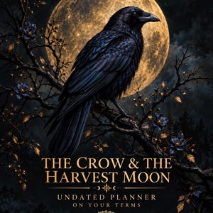 May include: An undated planner cover featuring a black crow perched on a dark tree branch against a large, glowing harvest moon. The text reads: THE CROW & THE HARVEST MOON, UNDATED PLANNER ON YOUR TERMS, and LITTLE CANOPY STUDIO at the bottom.
