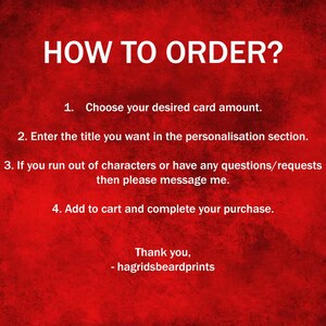 May include: Red background with white text explaining how to order personalized cards. The text says: "HOW TO ORDER? 1. Choose your desired card amount. 2. Enter the title you want in the personalization section. 3. If you run out of characters or have any questions/requests then please message me. 4. Add to cart and complete your purchase. Thank you, - hagridsbeardprints"