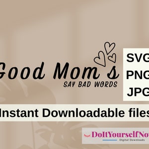Good Moms Say Bad Words PNG SVG, Mothers Day Gift, Mom Shirt svg, Blessed Mama