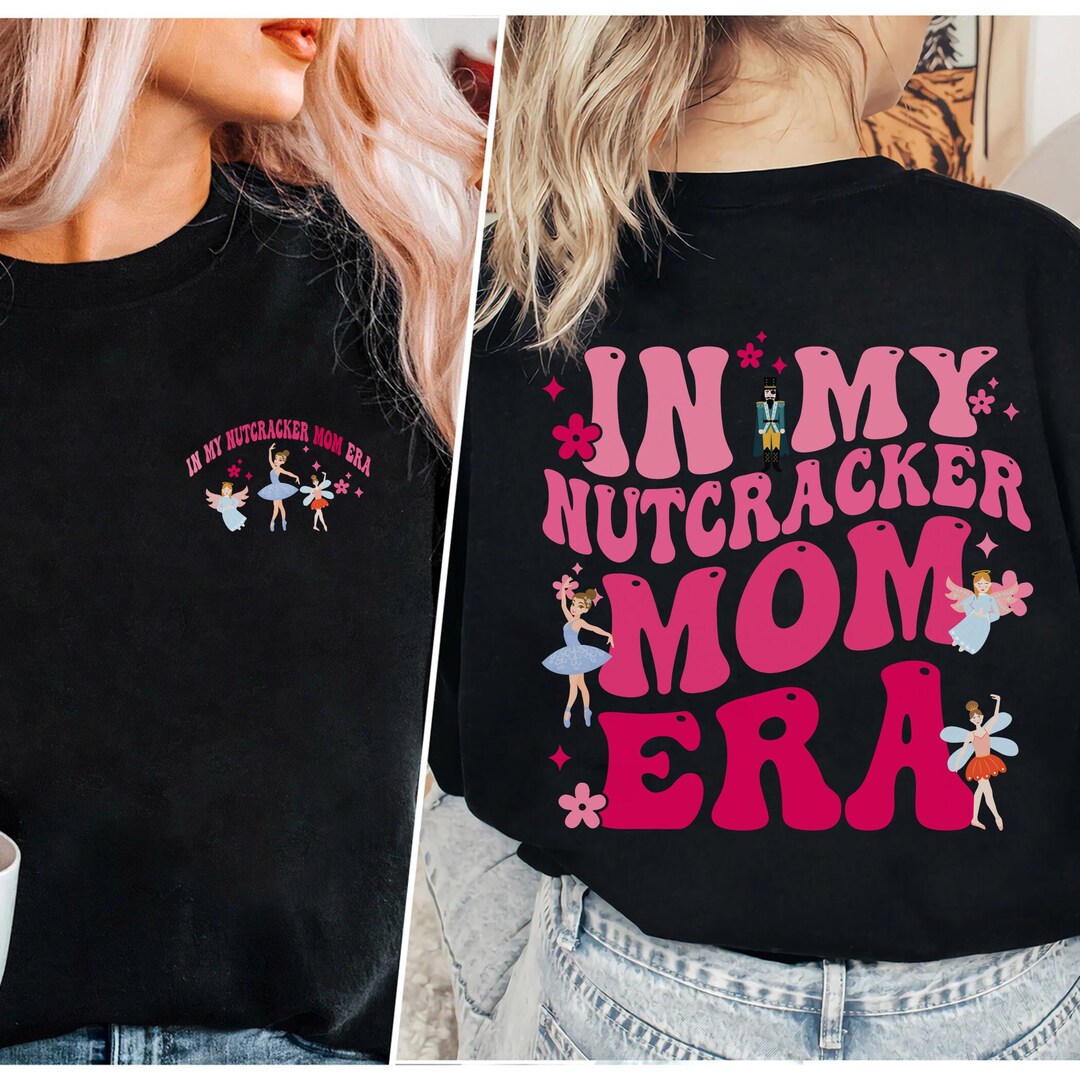 Nutcracker Mom Sweatshirt, in My Nutcracker Mom Era Shirt, in My Mom