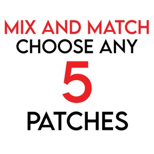 Pode incluir: Fundo branco com as palavras "MIX AND MATCH CHOOSE ANY 5 PATCHES" em texto vermelho e preto. O número 5 é vermelho. Esta imagem é para patches.