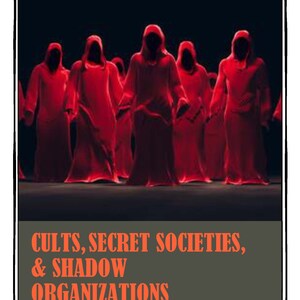 May include: A group of people wearing red hooded robes stand in a dark room. The text "CULTS, SECRET SOCIETIES, & SHADOW ORGANIZATIONS" is at the bottom of the image.