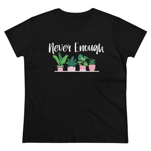 Never Enough Plants - White Lettering -SoftTee