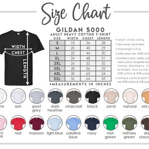 May include: Size chart for Gildan 5000 adult heavy cotton t-shirts. The chart shows sizes S through 5XL with corresponding width, chest, and length measurements in inches. The chart also lists various colors available for the t-shirts, including white, ash, sport grey, dark heather, charcoal, black, sand, natural, old gold, light pink, red, maroon, light blue, carolina blue, navy, irish green, military green, and dark chocolate.