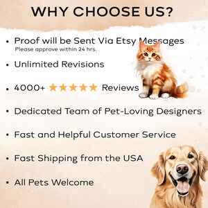 May include: A graphic with the text "WHY CHOOSE US?" and a list of reasons to choose this service. The list includes: Proof will be sent via Etsy messages, Unlimited Revisions, 4000+ Reviews, Dedicated Team of Pet-Loving Designers, Fast and Helpful Customer Service, Fast Shipping from the USA, and All Pets Welcome. The graphic features a cat and a dog.