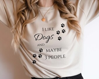 Ich mag Hunde und vielleicht 3 Personen Crewneck Sweatshirt, Hunde T-Shirt, Geschenk für Hundeliebhaber, Pullover Unisex