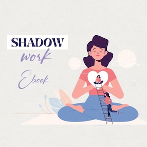 May include: Illustration of a person meditating with a heart in their hands. Inside the heart, a smaller version of the person is sitting on a ladder. The text "SHADOW work Ebook" is in the upper left corner of the image.