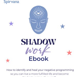 May include: A blue and white illustration of a person with a third eye on their forehead. The text "SHADOW work Ebook" is below the illustration. The text "How to identify and heal your negative programming so you can live a more fulfilled life and become the best version of yourself." is below the title. The background is light blue with pink stars.