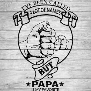 I've Been Called a lot of Names Papa SVG, EPS &PNG Files