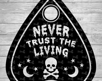 May include: Black and white graphic of a Ouija board with the text "NEVER TRUST THE LIVING" and a skull and crossbones design.
