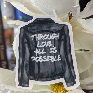 Through Love All Is Possible - Leather Jacket - Bookish - Booktok - Crescent City Sticker