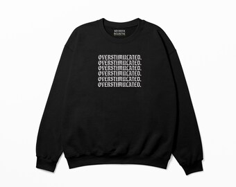 Overstimulated Crewneck | Oversized Sweatshirt | Old English Lettering | Overstimulated Mom | Black Pullover | Alternative Streetwear |