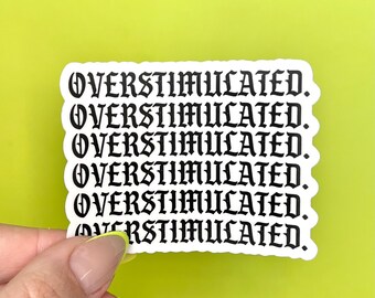 Overstimulated Sticker | Clear Matte with Old English Font