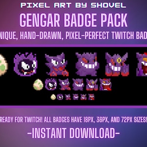 May include: A set of six pixel art Twitch badges featuring different variations of the Pokemon Gengar. The badges are in various sizes, including 18px, 36px, and 72px. The text "PIXEL ART BY SHOVEL" and "GENGAR BADGE PACK" is at the top of the image. The text "6 UNIQUE, HAND-DRAWN, PIXEL-PERFECT TWITCH BADGES" is below the title. The text "READY FOR TWITCH! ALL BADGES HAVE 18PX, 36PX, AND 72PX SIZES!" is at the bottom of the image. The text "-INSTANT DOWNLOAD-" is below the previous text.
