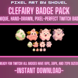 May include: A set of four pixel art Twitch badges featuring a pink Clefairy Pokémon in various poses, including holding an egg. The badges are available in three sizes: 18px, 36px, and 72px. The text "CLEFAIRY BADGE PACK" is displayed at the top of the image.
