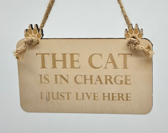 The Cat Is In Charge, I Just Live Here - Engraved Wooden Sign