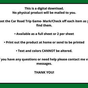 May include: Digital download of a printable "Spot the Car Road Trip Game". The game includes instructions to mark or check off each item as you find them. The game is available as a full sheet or two per sheet. The text and colours cannot be altered.