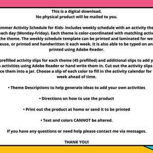 May include: A printable summer activity schedule for kids. The schedule includes a weekly planner with a different theme for each day of the week. The printable also includes 45 prefilled activity slips and additional blank slips to add your own activities.