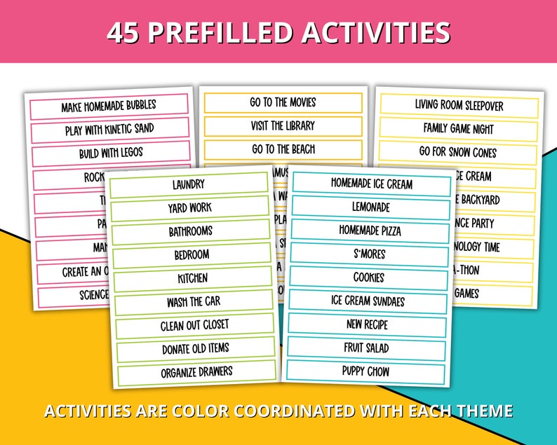 May include: A printable chart with 45 pre-filled activities for children. The chart is divided into three columns, each with a different theme: "Make Homemade Bubbles", "Go to the Movies", and "Living Room Sleepover". Each column has a list of activities, such as "Play with Kinetic Sand", "Visit the Library", and "Family Game Night".