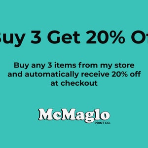May include: A teal blue background with white text that reads "Buy 3 Get 20% Off". Below the text is a smaller white text description that reads "Buy any 3 items from my store and automatically receive 20% off at checkout". The text "McMaglo PRINT CO." is at the bottom of the image.