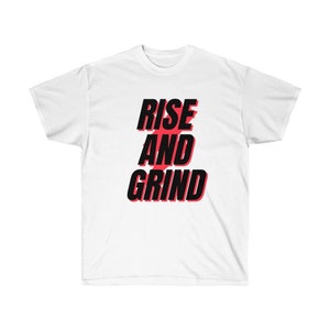 Rise and Grind Unisex Shirt, Motivational Quote Shirt, Hustle Shirt, Workout Shirt, Success Shirt, Inspirational Shirt