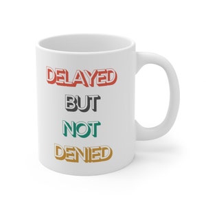 Delayed But Not Denied Mug, Motivational Quote Mug, Spiritual Mug, Manifest Affirmation Mug, Faith Mug, Gift Mug