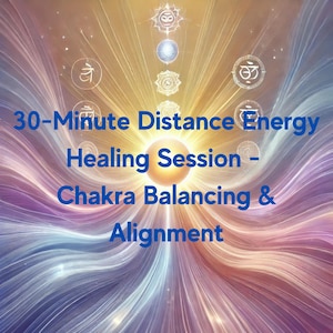 30-Minute Distance Energy Healing Session - Chakra Balancing & Alignment