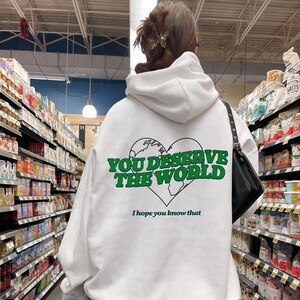 You Deserve the World Hoodie, Oversized Sweatshirt, Oversized Hoodie, Trendy Oversized Hoodie, Trendy Hoodie, VSCO hoodie, Words on Back