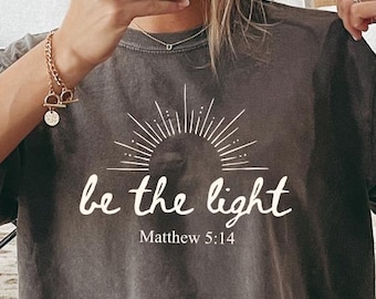 Christian Shirt, Bible Verse Shirt, Be the Light Shirt, Christian Shirts, Bible Verse Shirts, Jesus Shirt, Jesus Shirts, Comfort Colors