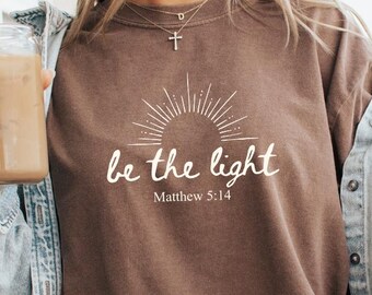 Christian Shirt, Bible Verse Shirt, Be the Light Shirt, Christian Shirts, Bible Verse Shirts, Jesus Shirt, Jesus Shirts, Comfort Colors