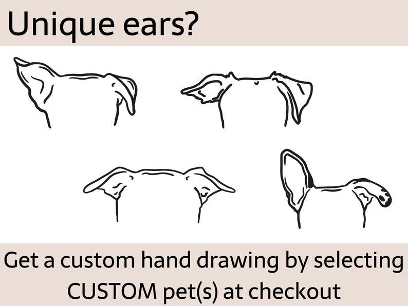 K&ouml;nnte beinhalten: Vier Schwarzwei&szlig;-Zeichnungen von verschiedenen Hundeohrformen. Der Text "Unique ears?" befindet sich oben im Bild. Der Text "Get a custom hand drawing by selecting CUSTOM pet(s) at checkout" befindet sich unten im Bild.