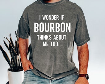 Comfort Colors, Bourbon Shirt, Shirt for Bourbon Love, Gift for Bourbon Lover, Bourbon Gift, Bourbon, Funny Bourbon Gift, Bourbon