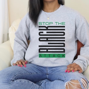 Black Lives Matter Sweater, Stop The Black Attack, Anti Racism Sweatshirt, Black History Sweatshirt, African American History Teacher