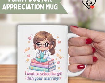 Tazza divertente da dottore "Sono andato a scuola più a lungo del tuo matrimonio", tazza kawaii, regalo di laurea per studenti di medicina, regalo di apprezzamento per i medici