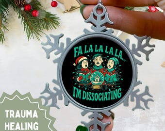 Fa La La...I'm Dissociating Pewter Snowflake Ornament | Spoonie Christmas Ornament | Therapy Humor Gift | Trauma Healing Holiday Decor
