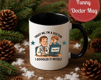Trust Me I'm a Doctor I Googled It Myself Mug, Humorous Doctor Appreciation Coffee Cup, Funny Doctor Mug | 11 or 15 oz, Black Handle