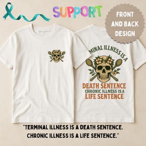 May include: White t-shirts with a skull design. The front of the shirt has a small skull with crossed spoons and flowers. The back of the shirt has a larger skull design with text that reads "Terminal Illness is a Death Sentence. Chronic Illness is a Life Sentence."