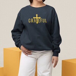 Grateful Sweatshirt, Thankful Sweatshirt, Grateful Shirt, Christian Apparel, Thanksgiving Sweatshirt, Gift for Mom, Cross Sweatshirt
