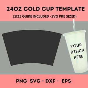 May include: A template for a 24 ounce cold cup with a black and white design. The template includes a size guide and is pre-sized for SVG. The text "YOUR DESIGN HERE" is on the cup. The template is available in PNG, SVG, DXF, and EPS formats.