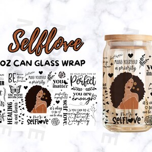 May include: A set of 16 ounce glass can wraps with self-love affirmations and a black woman with an afro. The text includes "You matter", "Be your own type of perfect", "You are enough", "Make yourself a priority", "More self-love", "Slowing down can make you stronger", "You are not your thoughts", "Healing is not linear", "It's okay to not be okay", "You can do anything but not everything".