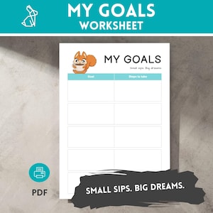 May include: A white worksheet titled "MY GOALS WORKSHEET" with a cartoon squirrel and the text "MY GOALS" above two columns labeled "Goal" and "Steps to take." The bottom reads "SMALL SIPS. BIG DREAMS."