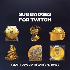 May include: Image of six gold-colored Twitch sub badges. The badges include a hexagonal design, a bust, a helmet, a coiled snake, a clock, and a disk. Text at the top reads "SUB BADGES FOR TWITCH". The sizes are 72x72, 36x36, and 18x18.