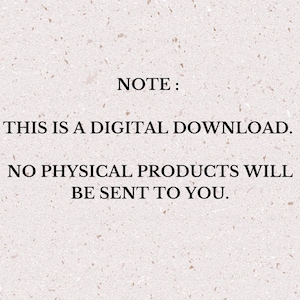 May include: A beige background with a speckled texture. The text in the image reads "NOTE: THIS IS A DIGITAL DOWNLOAD. NO PHYSICAL PRODUCTS WILL BE SENT TO YOU."
