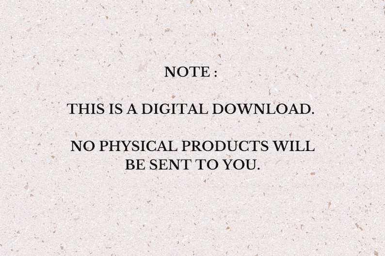 May include: A beige background with a speckled texture. The text in the image reads "NOTE: THIS IS A DIGITAL DOWNLOAD. NO PHYSICAL PRODUCTS WILL BE SENT TO YOU."