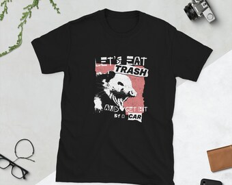 Let's Eat Trash And Get Hit By A Car Unisex T-Shirt