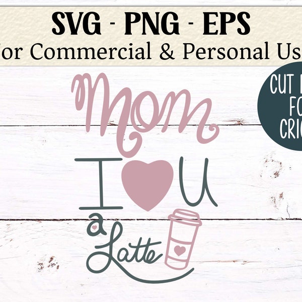 Mother's Day SVG | Mom I Love You A Latte Character | SVG | Png | Cricut Cut Files | DIY Mothers Day Gift | Commercial Use | Gift for Mom