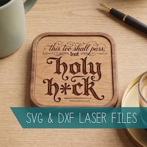 May include: Square wooden coaster with a light brown finish and a darker brown border. The coaster features the engraved phrase "this too shall pass, but holy h*ck" and the text "Exhaustions 24:7". The bottom of the image has the text "SVG & DXF LASER FILES".