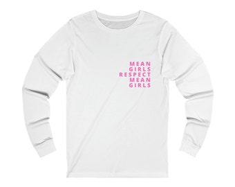Mean Girls Respect Long Sleeve Tee - Funny Slogan Shirt