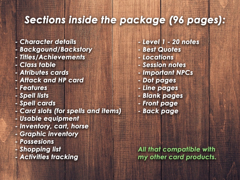 May include: A wooden background with text describing the contents of a 96-page package. The text lists character details, background, titles, class table, attributes, attack and HP cards, features, spell lists, spell cards, card slots, usable equipment, inventory, graphic inventory, possessions, shopping list, and activities tracking. The text also lists level 1-20 notes, best quotes, locations, session notes, important NPCs, dot pages, line pages, blank pages, front page, and back page. The text ends with "All that compatible with my other card products."