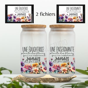 Educatrice plante des fleurs png | cadeau professeur fichier | design Sublimation français | graphic | verre glacé | libbey | fichier | png